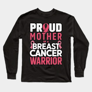 Proud Mother of a Breast Cancer Warrior - breast cancer awareness Long Sleeve T-Shirt